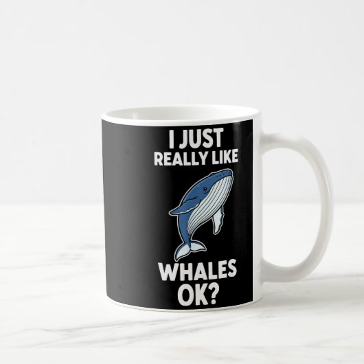 I Just Really Like Whales Ok Kaffeetasse (Rechts)