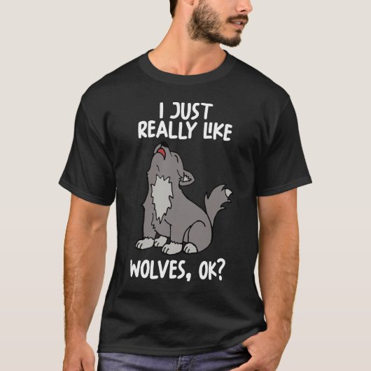 I Just Really Like Wolves Ok T-Shirt (Vorderseite)