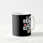 I Just Really Love Ketchup OK Cute Ketchup Lover Kaffeetasse (VorderseiteRechts)