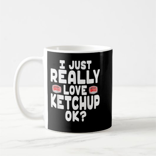 I Just Really Love Ketchup OK Cute Ketchup Lover Kaffeetasse (Links)