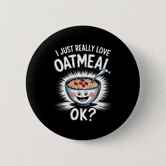 I Just Really Love Oatmeal Funny Cereal Breakfast  Button (Vorderseite)