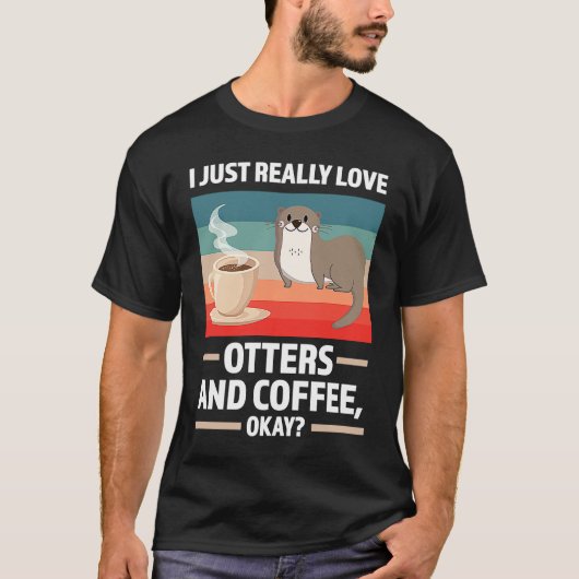 I just really love otters and coffee oky otter T-Shirt (Vorderseite)