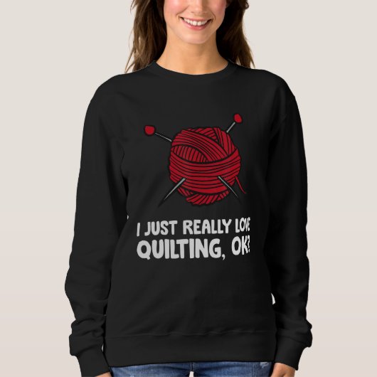 I Just Really Love Quilting Ok Sweatshirt (Vorderseite)