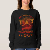 I just really Love Trampolining ok Sweatshirt (Vorderseite)