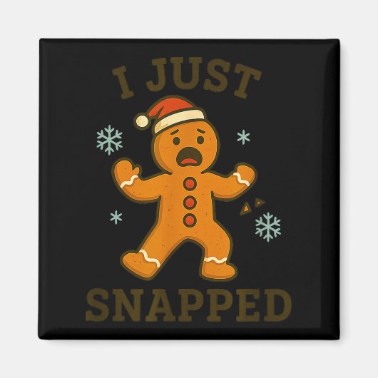 I Just Snapped Funny Gingerbread Christmas Magnet (Vorne)