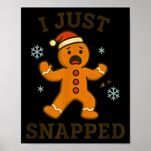 I Just Snapped Funny Gingerbread Christmas Poster (Vorne)