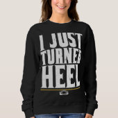 I just Turn Heel Pro Wrestling Smark Sweatshirt (Vorderseite)