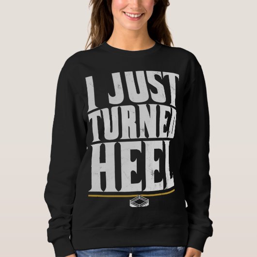 I just Turn Heel Pro Wrestling Smark Sweatshirt (Vorderseite)