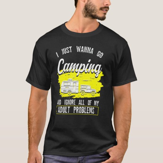 I Just Wanna Go Camping Camp Caravan T-Shirt (Vorderseite)