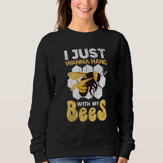 I Just Wanna Hang With My Bees Beekeeper Apiarist Sweatshirt (Vorderseite)