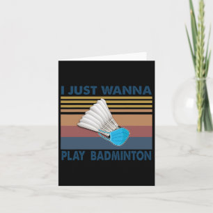 I just Wanna Play Badminton Funny Player Badminton Karte