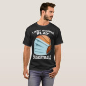 I Just Wanna Play Basketball Quarantine Baseball T-Shirt (Vorne ganz)