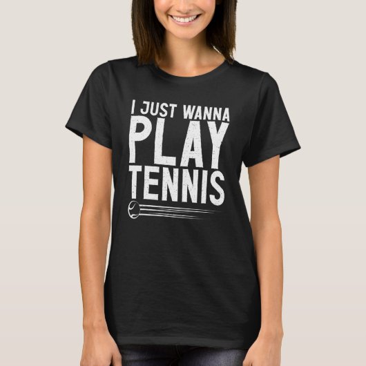 I just wanna play Tennis   T-Shirt (Vorderseite)