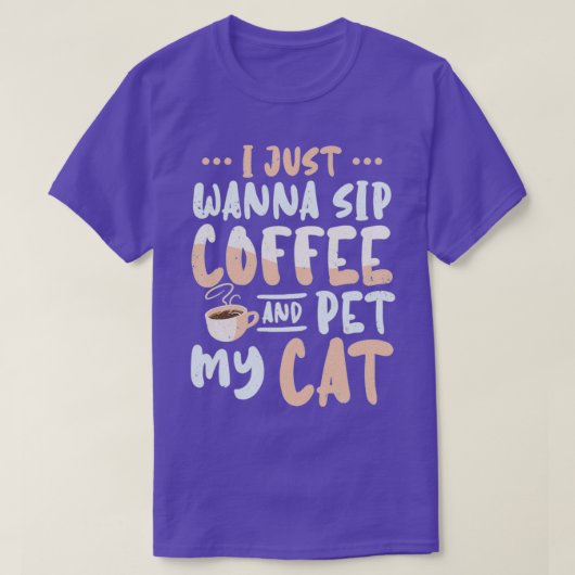 I Just Wanna Sip Coffee And Pet My Cat 2 T-Shirt (Design vorne)