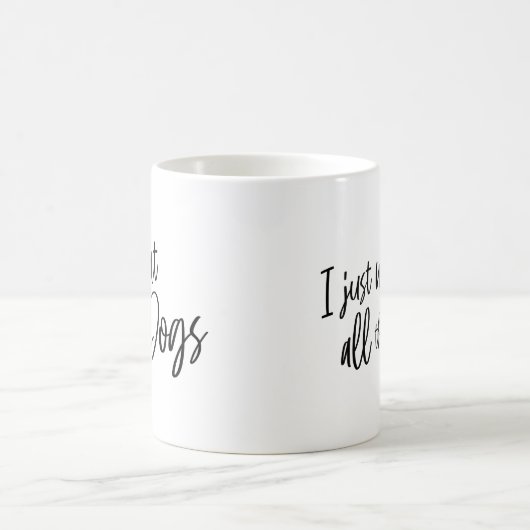 I Just Want All The Dogs Kaffeetasse (Mittel)