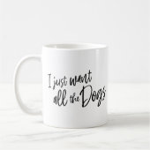 I Just Want All The Dogs Kaffeetasse (Links)
