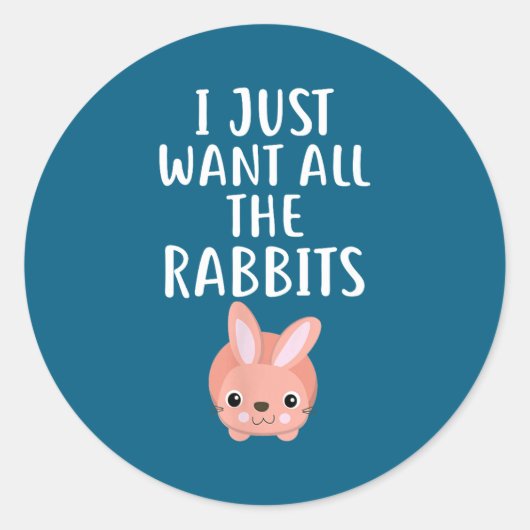 I Just Want All The Rabbits Funny Rabbit Runder Aufkleber (Vorderseite)