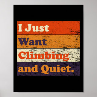 I Just Want Some Climbing And Quiet Funny Retro De Poster
