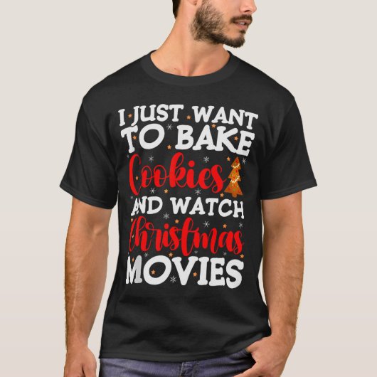 I Just Want To Bake Cookies And Watch Holiday Movi T-Shirt (Vorderseite)
