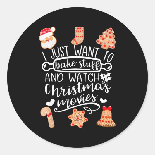I Just Want To Bake Stuff Watch Christmas Movies C Runder Aufkleber (Vorderseite)