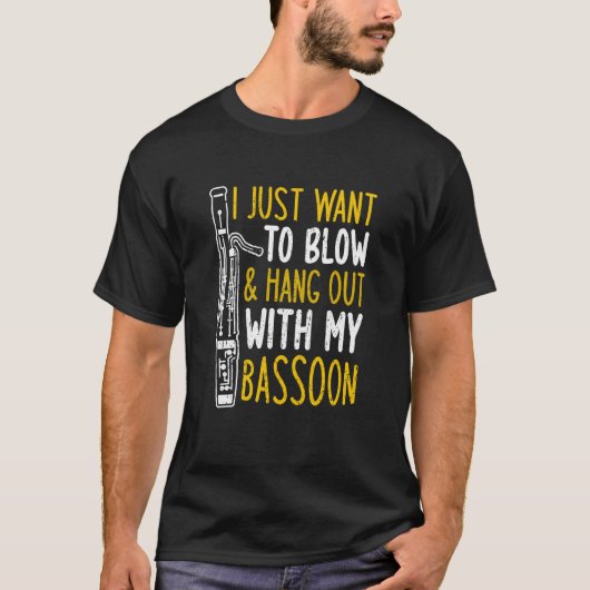 I Just Want To Blow And Hang Out With My Bassoon T-Shirt (Vorderseite)