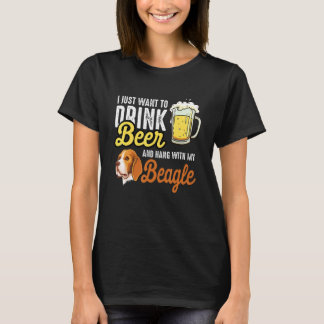 I Just Want To Drink Beer And Hang With My Beagle T-Shirt