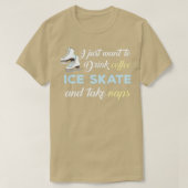 I just want to drink coffee skate and take nap T-Shirt (Design vorne)