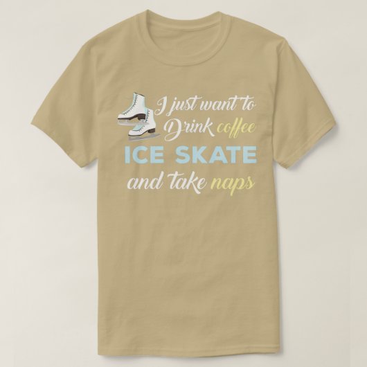 I just want to drink coffee skate and take nap T-Shirt (Design vorne)