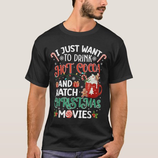 I Just Want To Drink Hot Cocoa And Watch Christmas T-Shirt (Vorderseite)