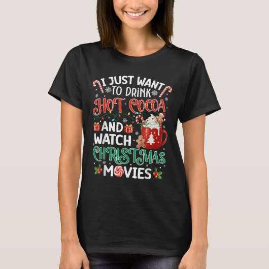 I Just Want To Drink Hot Cocoa And Watch Christmas T-Shirt (Vorderseite)