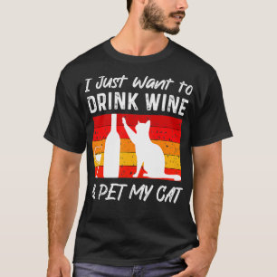I Just Want to Drink Wine and Pet My Cat Funny cat T-Shirt