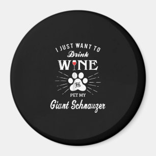 i just want to drink wine and pet my gischnauz magnet