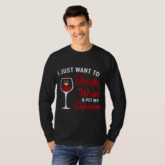 I Just Want to Drink Wine & Pet My Chickens Funny T-Shirt (Vorne ganz)