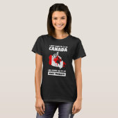 I just want to go to Canada and ignore Canadian T-Shirt (Vorne ganz)
