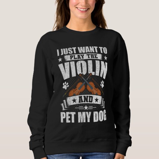 I Just Want to Play the Violin And Pet My Dog Viol Sweatshirt (Vorderseite)