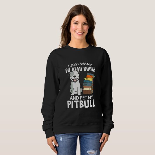 I Just Want To Read Books And Pet My Pitbull Dog   Sweatshirt (Vorne ganz)