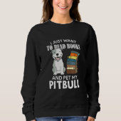 I Just Want To Read Books And Pet My Pitbull Dog Sweatshirt (Vorderseite)