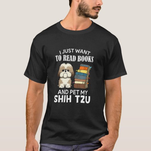 I Just Want To Read Books And Pet My Shih Tzu Dog T-Shirt (Vorderseite)