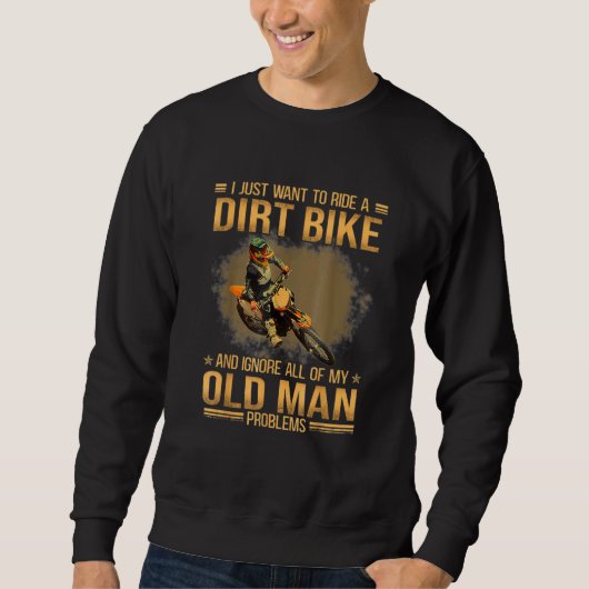 I Just Want To Ride Dirt Bikes Biker Quote Sweatshirt (Vorderseite)