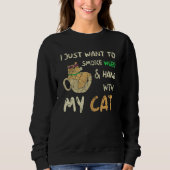 I Just Want To Smoke Weed And Hang With My Cat Sweatshirt (Vorderseite)