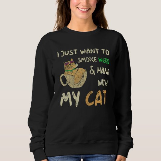 I Just Want To Smoke Weed And Hang With My Cat Sweatshirt (Vorderseite)