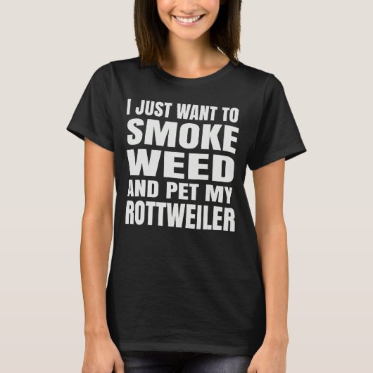 I just want to smoke weed and pet my Rottweiler St T-Shirt (Vorderseite)