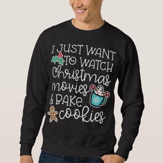 I just want to watch christmas movies bake cookies sweatshirt (Vorderseite)
