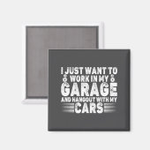 I Just Want To Work In My Garage Funny Cool Car Me Magnet (Vorderseite/Rückseite)