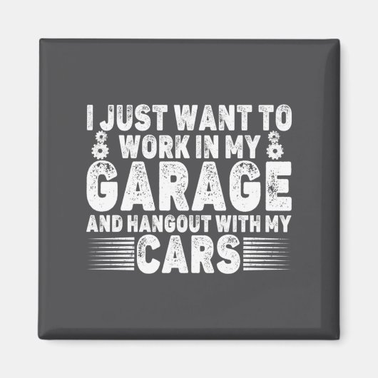 I Just Want To Work In My Garage Funny Cool Car Me Magnet (Vorne)