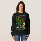 I Just Want To Work In My Garden And Hangout With Sweatshirt (Vorne ganz)