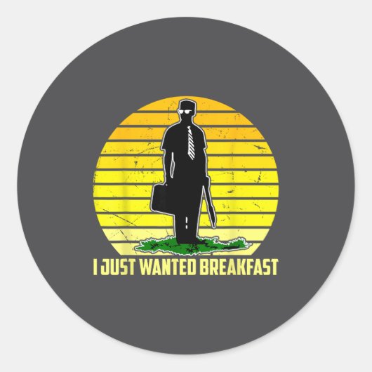 I Just Wanted Breakfast Funny Humorous Design Runder Aufkleber (Vorderseite)