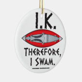 I.K. Deshalb schwamm ich Funny Kayak Keramik Ornament (Rechts)