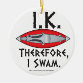 I.K. Deshalb schwamm ich Funny Kayak Keramik Ornament (Vorne)
