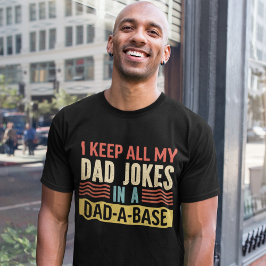 I Keep All my Dad Jokes in a Dad-a-Base Funny T-Shirt